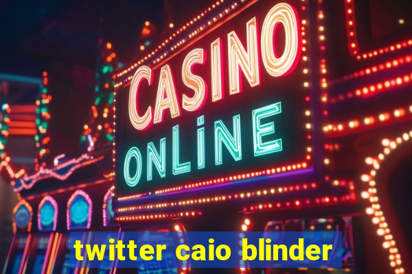 twitter caio blinder